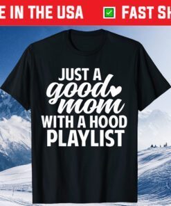 Just a Good Mom with A Hood Playlist Mother's Day Classic T-Shirt