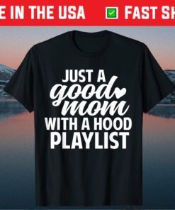 Funny Just a Good Mom with A Hood Playlist Mother's Day Classic T-ShirtFunny Just a Good Mom with A Hood Playlist Mother's Day Classic T-Shirt