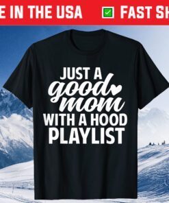 Funny Just a Good Mom with A Hood Playlist Mother's DaFunny Just a Good Mom with A Hood Playlist Mother's Day Classic T-Shirty Classic T-Shirt