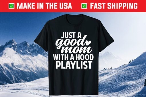 Funny Just a Good Mom with A Hood Playlist Mother's DaFunny Just a Good Mom with A Hood Playlist Mother's Day Classic T-Shirty Classic T-Shirt