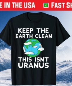 Keep the Earth Clean This Isn''t Uranus Earth Day Us 2021 T-Shirt