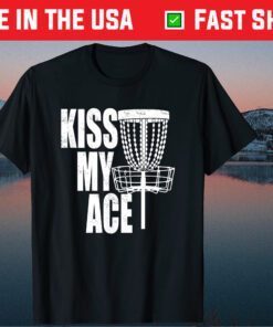 Kiss My Ace Disc Golf Basket - Father's Day Classic T-Shirt