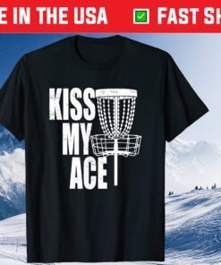 Kiss My Ace Disc Golf Basket - Father's Day Classic T-Shirt