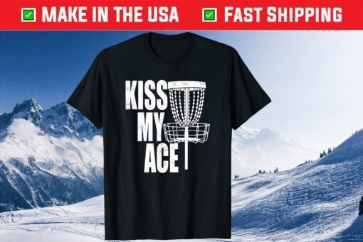 Kiss My Ace Disc Golf Basket - Father's Day Classic T-Shirt