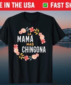 La Mama Mas Chingona Spanish Mom Floral Arch T-Shirt