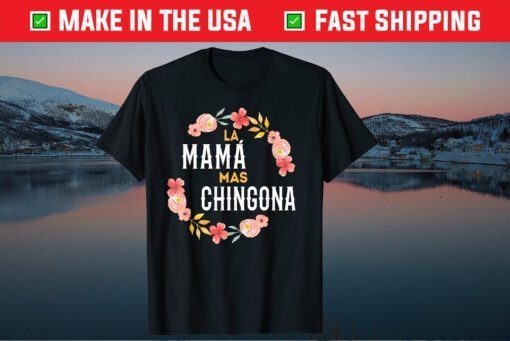 La Mama Mas Chingona Spanish Mom Floral Arch T-Shirt