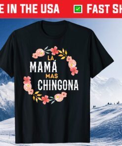 La Mama Mas Chingona Spanish Mom Floral Arch T-Shirt