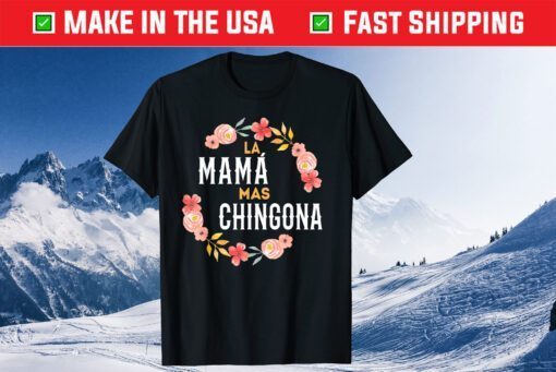 La Mama Mas Chingona Spanish Mom Floral Arch T-Shirt