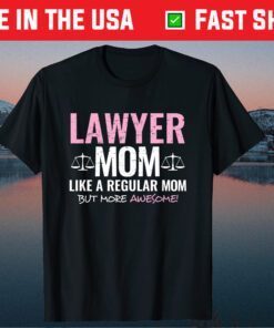 Lawyer Mom Like A Regular Mom But More Awesome Us 2021 T-Shirt