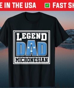 Legend Dad Micronesian Shirt Micronesia Flag Father Day Classic T-Shirt