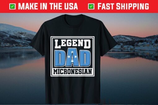 Legend Dad Micronesian Shirt Micronesia Flag Father Day Classic T-Shirt