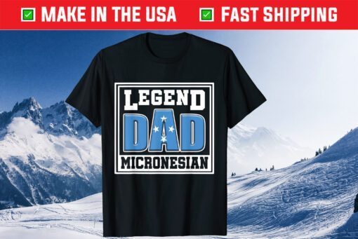 Legend Dad Micronesian Shirt Micronesia Flag Father Day Classic T-Shirt