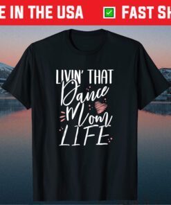 Livin' That Dance Mom Life Dancing Mama Mother's Day Classic T-Shirt