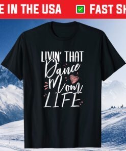 Livin' That Dance Mom Life Dancing Mama Mother's Day Classic T-Shirt