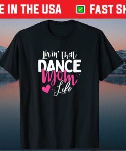 Livin' That Dance Mom Life Dancing Mama Mother's Day Classic T-Shirt