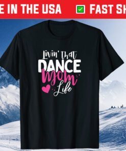 Livin' That Dance Mom Life Dancing Mama Mother's Day Classic T-Shirt
