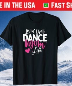 Livin' That Dance Mom Life Dancing Mama Mother's Day Gift T-Shirt