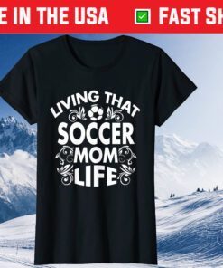 Living That Soccer Mom Life Football Lover Mother's Day 2021 T-Shirt