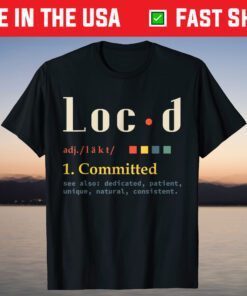 Loc'd Definition Funny Birthday Anniversary Holiday Occasion T-Shirt