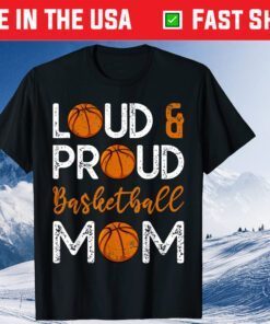 Loud & Proud Basketball Mom Mother's Day Gift T-Shirt