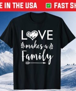 Love Makes A Family - Adoptive Father Mother Step Child T-Shirt