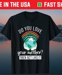 Love You Mother Act Like It Science Earth Day 2021 Classic T-Shirt