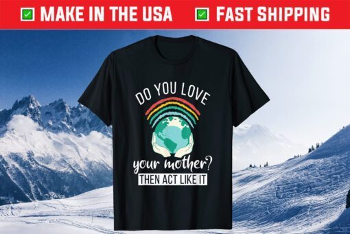 Love You Mother Act Like It Science Earth Day 2021 Classic T-Shirt