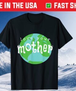Love Your Mother Earth Day Climate Change Activist Us 2021 T-Shirt
