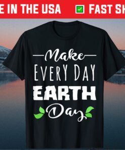 MAKE EVERY DAY EARTH DAY - Cute Save Planet Classic T-Shirt