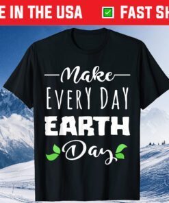 MAKE EVERY DAY EARTH DAY - Cute Save Planet Classic T-Shirt