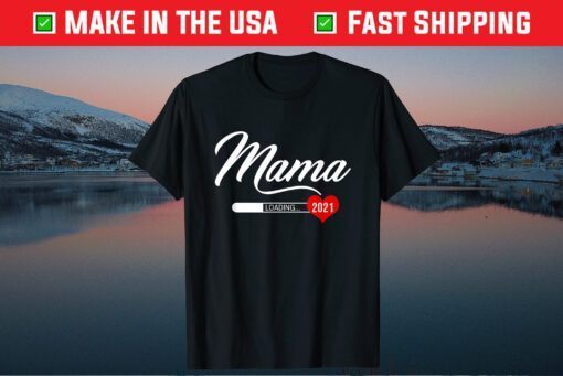 Mama 2021 Loading Baby Mother's Day Pregnancy Mom Loading Classic T-Shirt