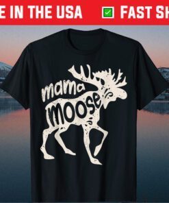 Mama Moose Mothers Day Family Gift T-Shirt