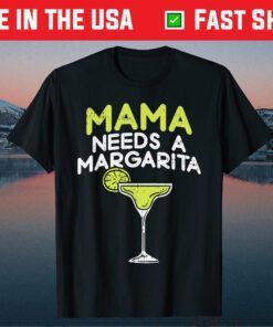 Mama Needs A Margarita Cinco De Mayo Mothers Day Mom Classic T-Shirt