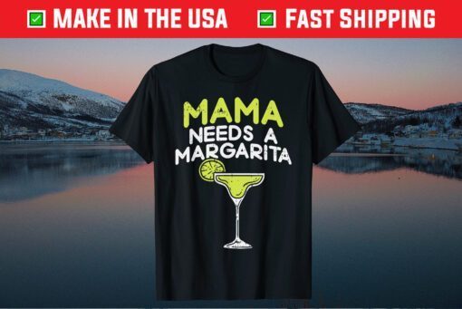 Mama Needs A Margarita Cinco De Mayo Mothers Day Mom Classic T-Shirt