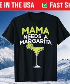 Mama Needs A Margarita Cinco De Mayo Mothers Day Mom Classic T-Shirt