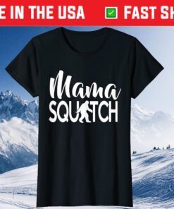 Mama Squatch Mother's Day Bigfoot Classic T-Shirt