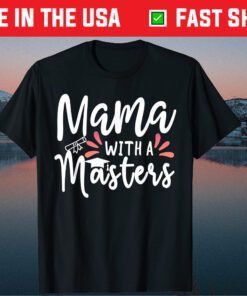 Mama With A Masters Degree Mom Graduation Mother's Day 2021 Classic T-Shirt