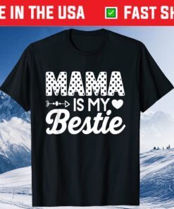 Mama is my bestie funny Mommy Life quotes Mothers Day T-Shirt