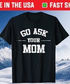 Mens Go Ask Your Mom Funny Father's Day Us 2021 T-Shirt