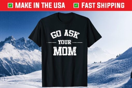 Mens Go Ask Your Mom Funny Father's Day Us 2021 T-Shirt