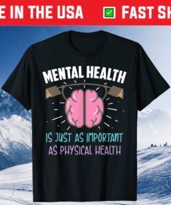 Mental Health Is Just As Important As Physical Health Classic T-Shirt