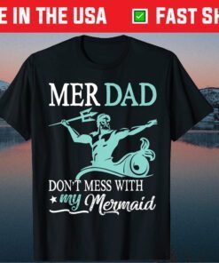 Mer Dad Don't Mess With My Mermaid Son Daughter Papa Father T-Shirt