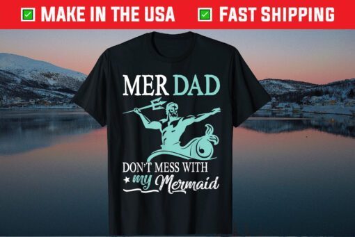 Mer Dad Don't Mess With My Mermaid Son Daughter Papa Father T-Shirt