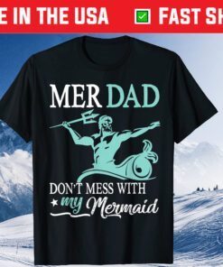Mer Dad Don't Mess With My Mermaid Son Daughter Papa Father T-Shirt