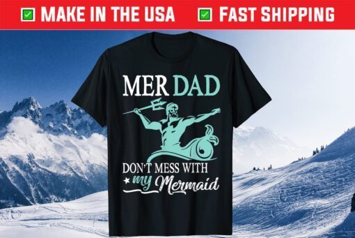 Mer Dad Don't Mess With My Mermaid Son Daughter Papa Father T-Shirt