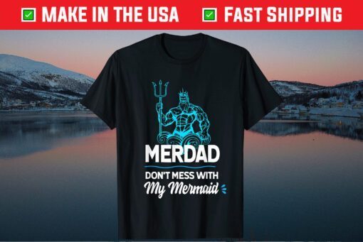 Merdad Don't Mess with My Mermaid Classic Tshirt