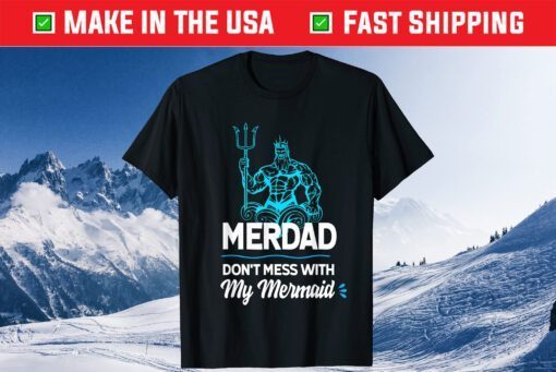 Merdad Don't Mess with My Mermaid Classic Tshirt