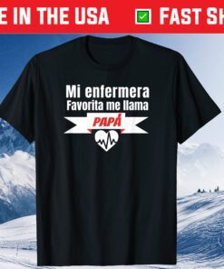 Mi Enfermera Favorita me llama Papa, Fathers day T-Shirt