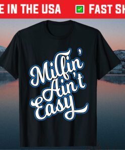 Milfin Aint Easy Mothers Day Gift T-Shirt