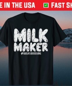 Milk Maker Shirt Breastfeeding Mothers Day Gift T-Shirt